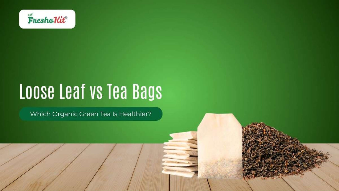 Loose Leaf vs Tea Bags: Which Organic Green Tea Is Healthier?